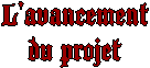 L'avancement
du projet