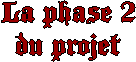 La phase 2
du projet
