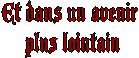Et dans un avenir 
plus lointain